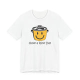 Have a Rice Day - Unisex Short Sleeve T-shirt